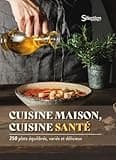 Cuisine maison, cuisine santé: 250 plats équilibrés, variés et délicieux