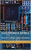 Electrónica básica: Electrónica analógica, digital y de potencia